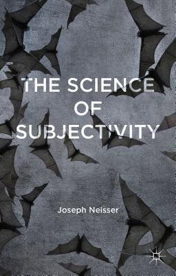 The Science of Subjectivity by Neisser, J.