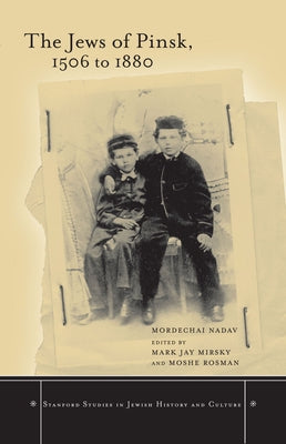 The Jews of Pinsk, 1506 to 1880 by Nadav, Mordechai