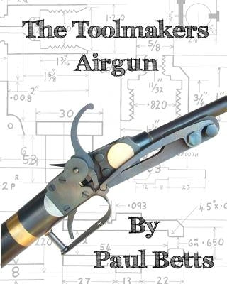 The Toolmakers Airgun by Betts, Paul