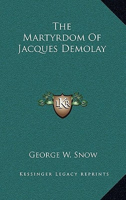 The Martyrdom of Jacques Demolay by Snow, George W.