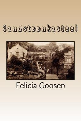 Sandsteenkasteel: 'n Historiese roman by Goosen, Felicia