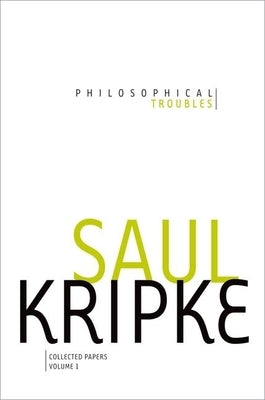 Philosophical Troubles, Volume I: Collected Papers by Kripke, Saul A.