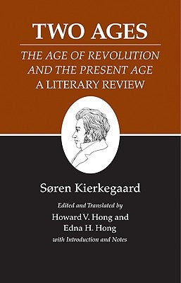 Kierkegaard's Writings, XIV, Volume 14: Two Ages: The Age of Revolution and the Present Age a Literary Review by Kierkegaard, Søren