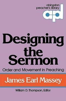Designing the Sermon: Order and Movement in Preaching (Abingdon Preacher's Library Series) by Massey, James Earl