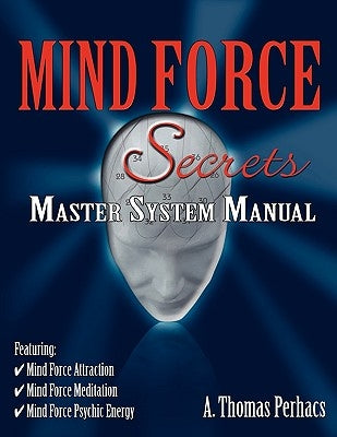Mind Force Secrets Master System Manual by Perhacs, Al T.