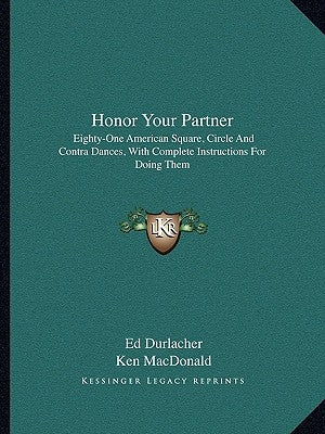 Honor Your Partner: Eighty-One American Square, Circle and Contra Dances, with Complete Instructions for Doing Them by Durlacher, Ed