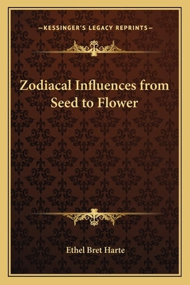 Zodiacal Influences from Seed to Flower by Harte, Ethel Bret