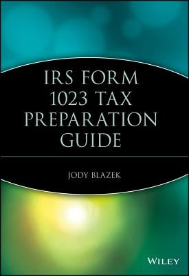IRS Form 1023 Tax Preparation Guide by Blazek, Jody