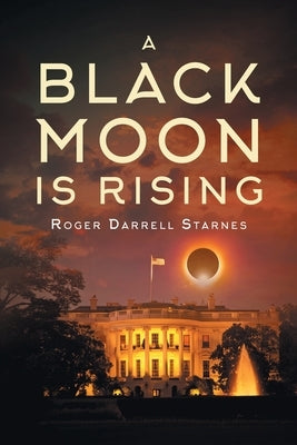 A Black Moon Is Rising by Starnes, Roger Darrell