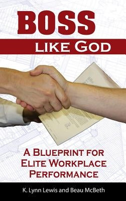 Boss Like God: A Blueprint for Elite Workplace Performance by Lewis, K. Lynn