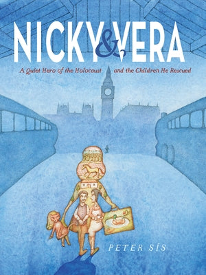 Nicky & Vera: A Quiet Hero of the Holocaust and the Children He Rescued by Sís, Peter