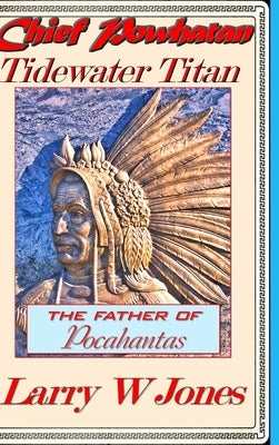Chief Powhatan - Tidewater Titan by Jones, Larry W.