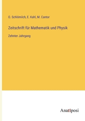Zeitschrift für Mathematik und Physik: Zehnter Jahrgang by Schlömilch, O.