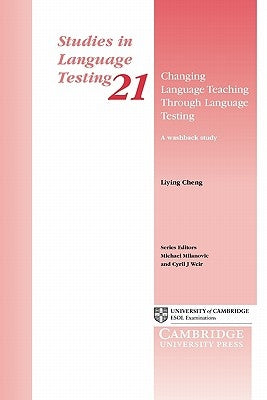 Changing Language Teaching Through Language Testing: A Washback Study by Cheng, Liying