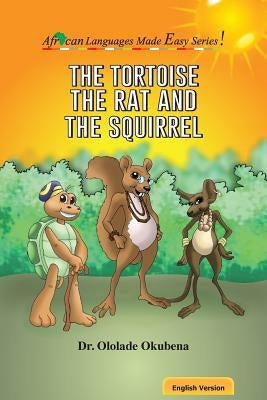 The Tortoise, The Rat and The Squirrel by Okubena, Ololade a.