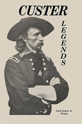 Custer Legends by Frost, Lawrence