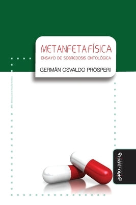 Metanfetafísica: Ensayo de sobredosis ontológica by Prósperi, Germán Osvaldo