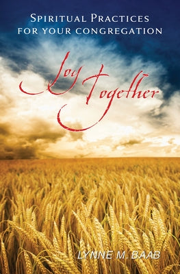 Joy Together: Spiritual Practices for Your Congregation by Baab, Lynne M.