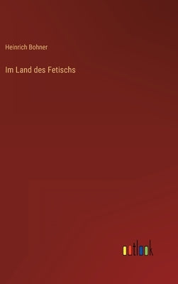 Im Land des Fetischs by Bohner, Heinrich