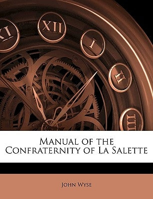 Manual of the Confraternity of La Salette by Wyse, John