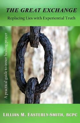 The Great Exchange: Replacing Lies with Experiential Truth by Easterly-Smith Bcpc, Lillian M.