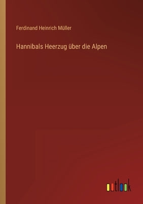 Hannibals Heerzug über die Alpen by Müller, Ferdinand Heinrich