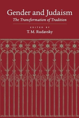 Gender and Judaism: The Transformation of Tradition by Rudavsky, Tamar