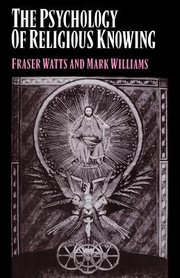 The Psychology of Religious Knowing by Watts, Fraser
