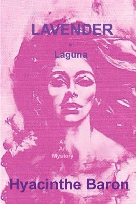 LAVENDER IN LAGUNA, An Art Mystery by Baron, Hyacinthe
