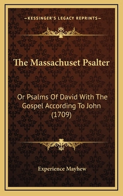 The Massachuset Psalter: Or Psalms Of David With The Gospel According To John (1709) by Mayhew, Experience