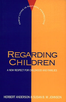 Regarding Children: A New Respect for Childhood and Families by Anderson, Herbert