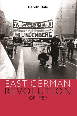 The East German Revolution of 1989 by Dale, Gareth