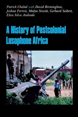 A History of Postcolonial Lusophone Africa by Chabal, Patrick