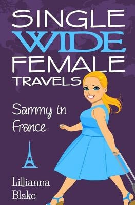 Sammy in France (Single Wide Female Travels, Book 1) by Blake, Lillianna
