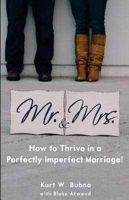 Mr. and Mrs. How to Thrive in a Perfectly Imperfect Marriage: A Christian Marriage Advice Book by Atwood, Blake