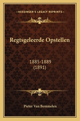 Regtsgeleerde Opstellen: 1885-1889 (1891) by Van Bemmelen, Pieter