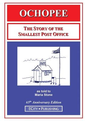 Ochopee: The Story of the Smallest Post Office by Stone, Maria