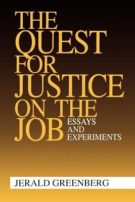The Quest for Justice on the Job: Essays and Experiments by Greenberg, Jerald