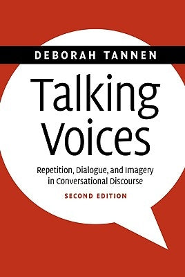 Talking Voices: Repetition, Dialogue, and Imagery in Conversational Discourse by Tannen, Deborah