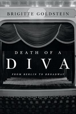 Death of a Diva: From Berlin to Broadway by Goldstein, Brigitte