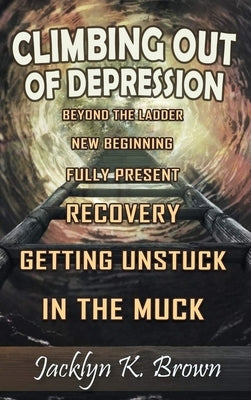 Climbing Out of Depression by Brown, Jacklyn