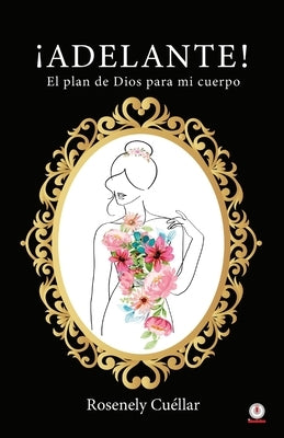 ¡Adelante!: El plan de Dios para mi cuerpo by Cuéllar, Rosenely