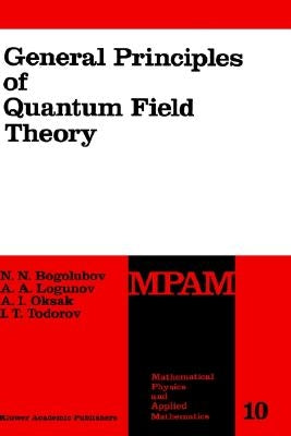 General Principles of Quantum Field Theory by Bogolubov, N. N.