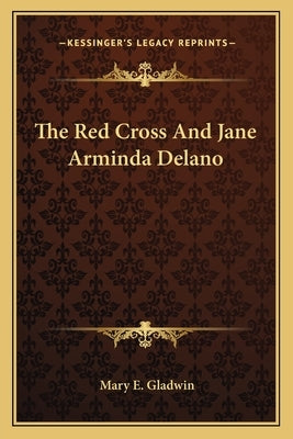 The Red Cross and Jane Arminda Delano by Gladwin, Mary E.