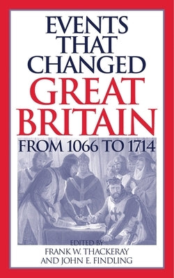 Events that Changed Great Britain from 1066 to 1714 by Thackeray, Frank