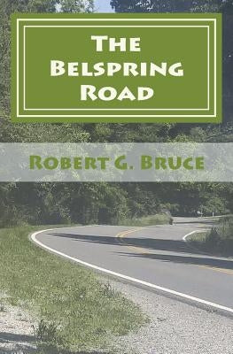The Belspring Road by Bruce, Robert G.