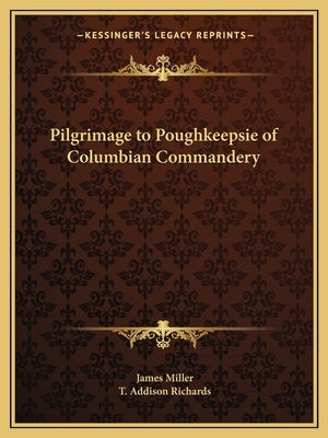 Pilgrimage to Poughkeepsie of Columbian Commandery by Miller, James