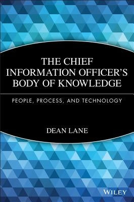 The Chief Information Officer's Body of Knowledge: People, Process, and Technology by Lane, Dean