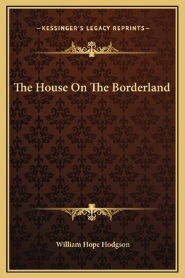 The House on the Borderland by Hodgson, William Hope