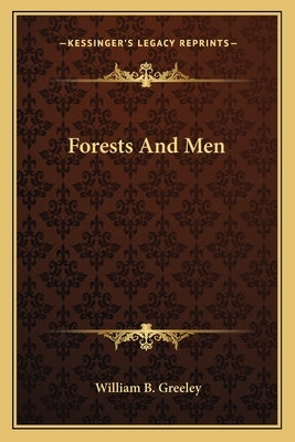 Forests and Men by Greeley, William B.